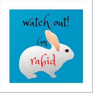 Watch Out!  I'm Rabid - Funny Rabbit Design Posters and Art